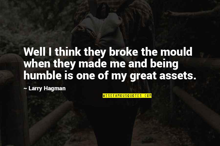 Humble Being Quotes By Larry Hagman: Well I think they broke the mould when