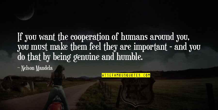 Humble Being Quotes By Nelson Mandela: If you want the cooperation of humans around