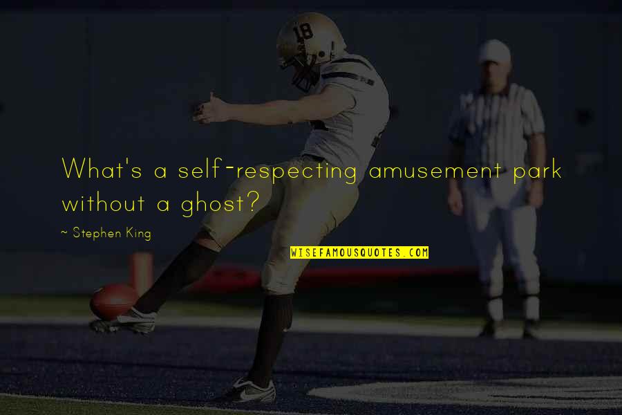Humble Bio Quotes By Stephen King: What's a self-respecting amusement park without a ghost? Humble Bio Quotes By Stephen King: What's a self-respecting amusement park without a ghost?