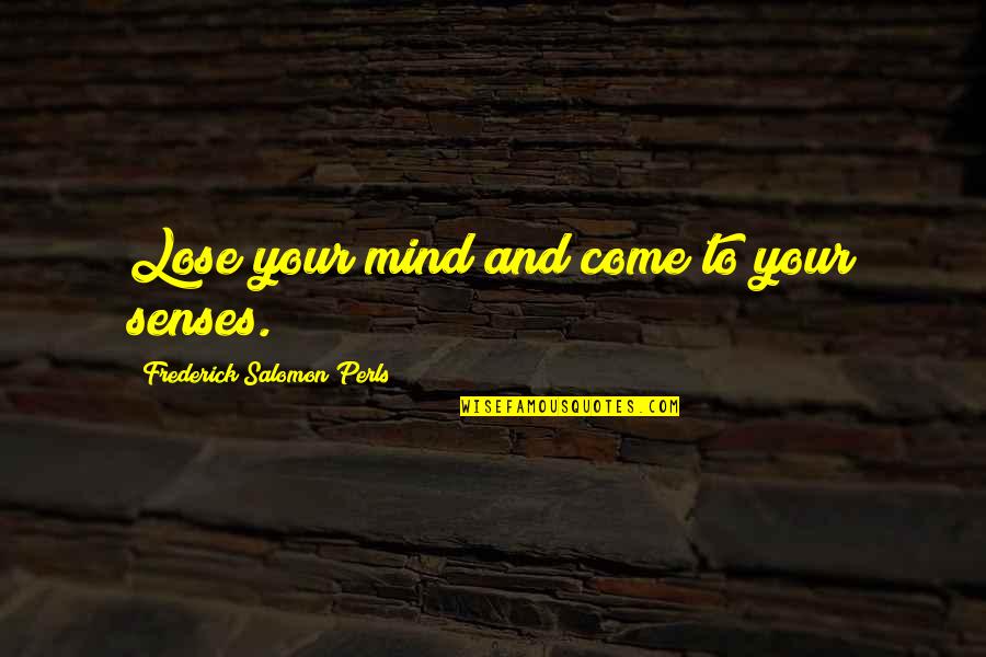 Humble Boxing Quotes By Frederick Salomon Perls: Lose your mind and come to your senses. Humble Boxing Quotes By Frederick Salomon Perls: Lose your mind and come to your senses.