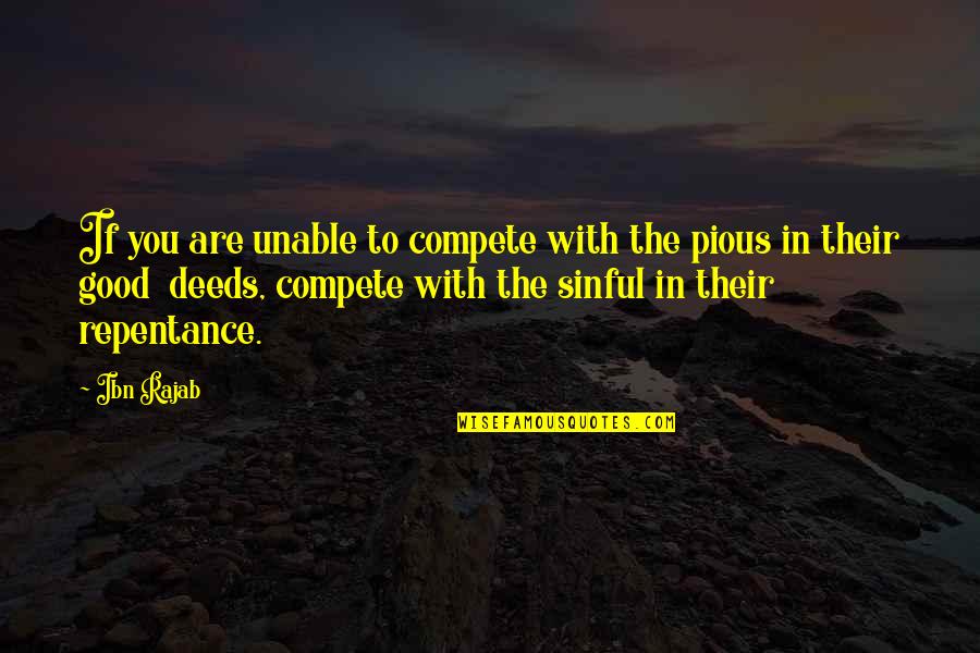 Humble Enough To Know I'm Not Better Than Anyone Quotes By Ibn Rajab: If you are unable to compete with the