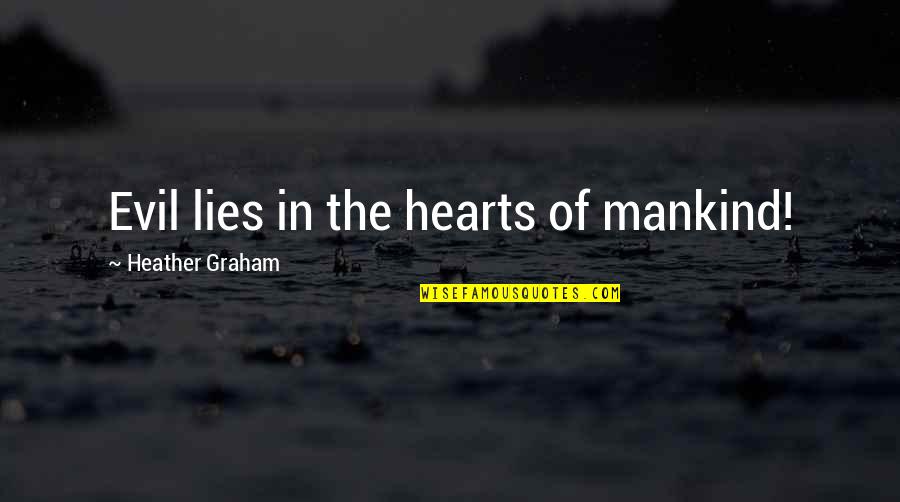 Humble Enough To Know Quotes By Heather Graham: Evil lies in the hearts of mankind!