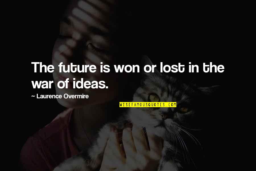 Humble Enough To Know Quotes By Laurence Overmire: The future is won or lost in the