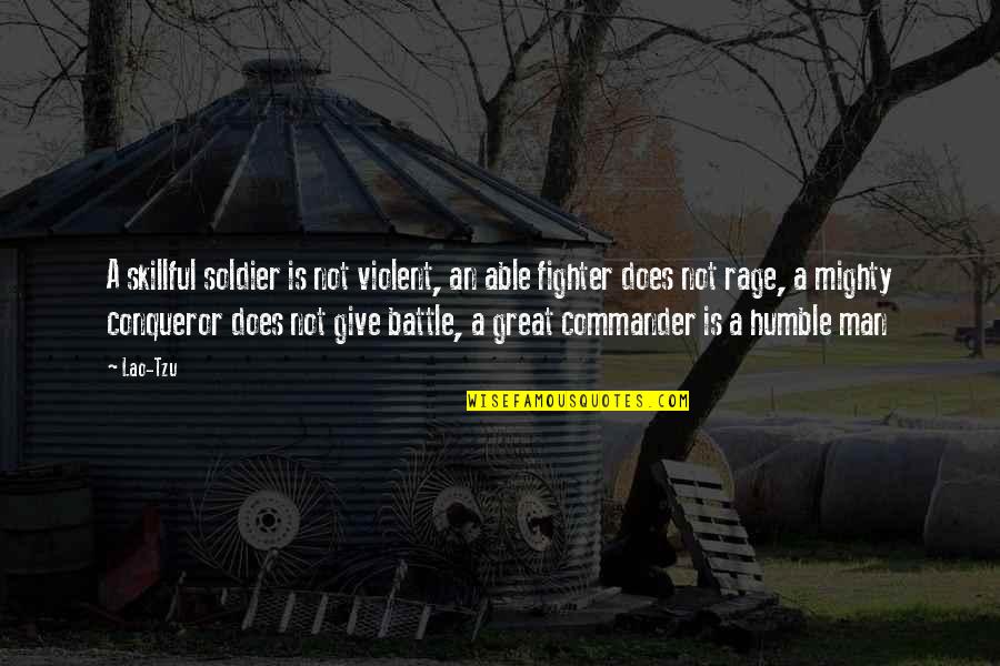 Humble Fighter Quotes By Lao-Tzu: A skillful soldier is not violent, an able