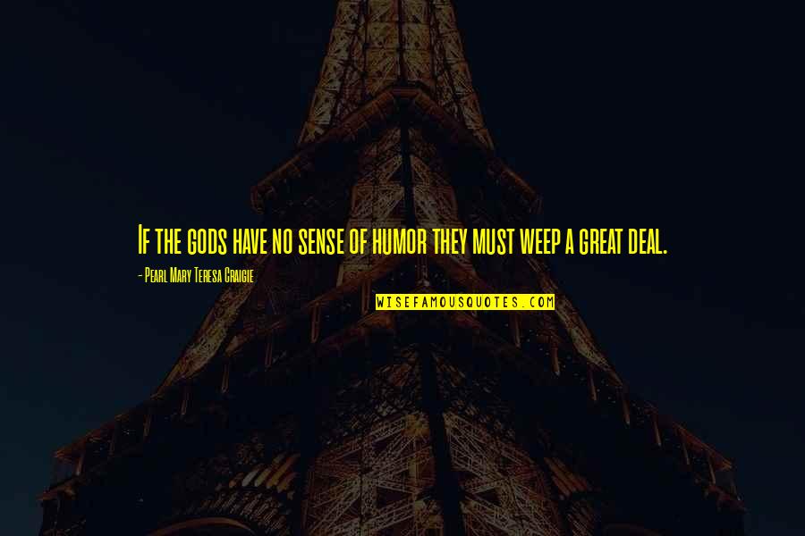 Humble Friendship Quotes By Pearl Mary Teresa Craigie: If the gods have no sense of humor Humble Friendship Quotes By Pearl Mary Teresa Craigie: If the gods have no sense of humor