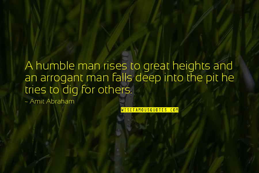 Humble Greatness Quotes By Amit Abraham: A humble man rises to great heights and Humble Greatness Quotes By Amit Abraham: A humble man rises to great heights and