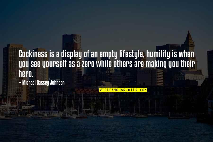 Humble Greatness Quotes By Michael Bassey Johnson: Cockiness is a display of an empty lifestyle, Humble Greatness Quotes By Michael Bassey Johnson: Cockiness is a display of an empty lifestyle,