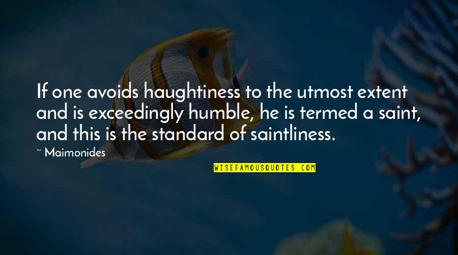 Humble Humility Quotes By Maimonides: If one avoids haughtiness to the utmost extent Humble Humility Quotes By Maimonides: If one avoids haughtiness to the utmost extent