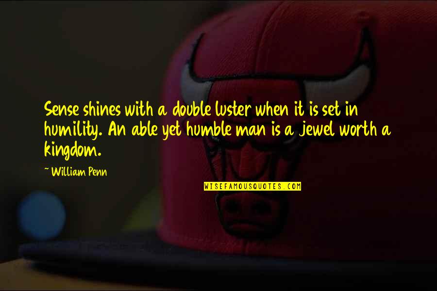 Humble Humility Quotes By William Penn: Sense shines with a double luster when it Humble Humility Quotes By William Penn: Sense shines with a double luster when it