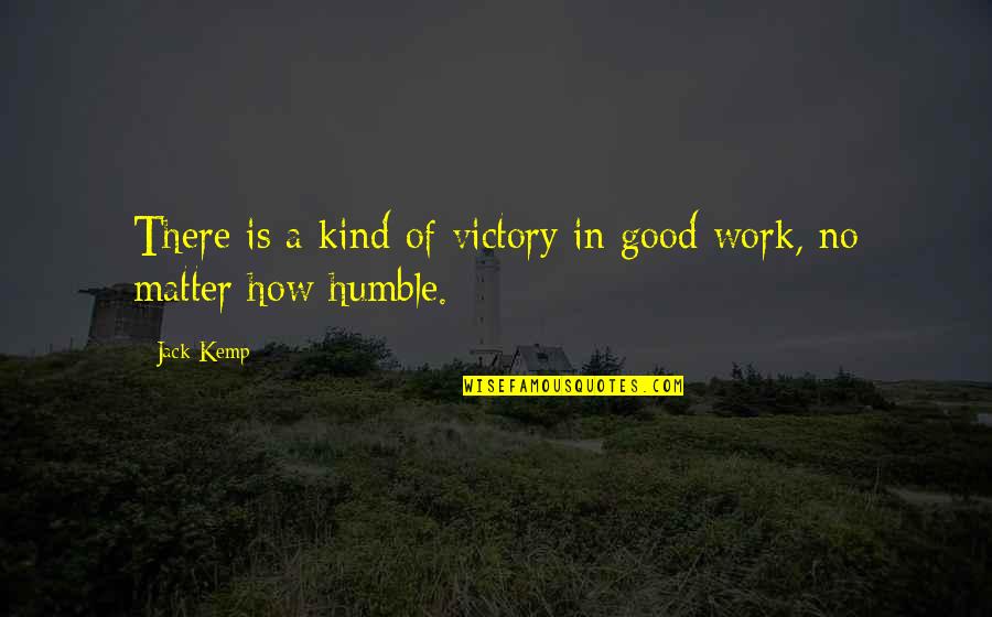 Humble In Victory Quotes By Jack Kemp: There is a kind of victory in good