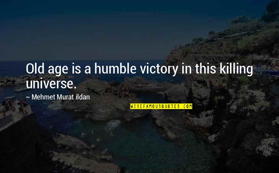 Humble In Victory Quotes By Mehmet Murat Ildan: Old age is a humble victory in this Humble In Victory Quotes By Mehmet Murat Ildan: Old age is a humble victory in this