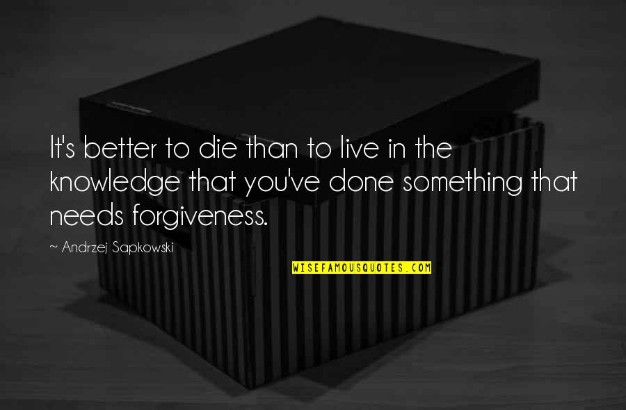 Humble Leaders Quotes By Andrzej Sapkowski: It's better to die than to live in
