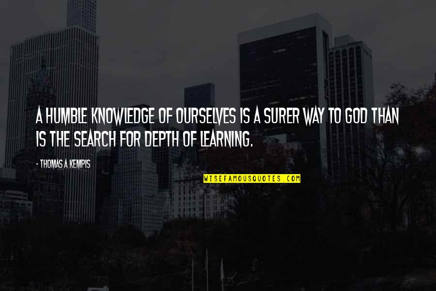 Humble Learning Quotes By Thomas A Kempis: A humble knowledge of ourselves is a surer