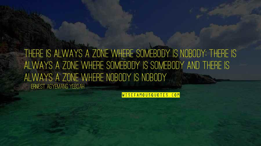 Humble Life Quotes By Ernest Agyemang Yeboah: There is always a zone where somebody is