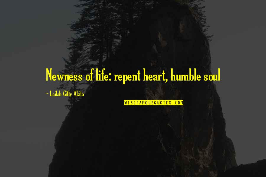 Humble Life Quotes By Lailah Gifty Akita: Newness of life: repent heart, humble soul