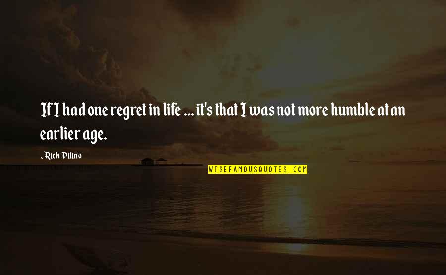 Humble Life Quotes By Rick Pitino: If I had one regret in life ...