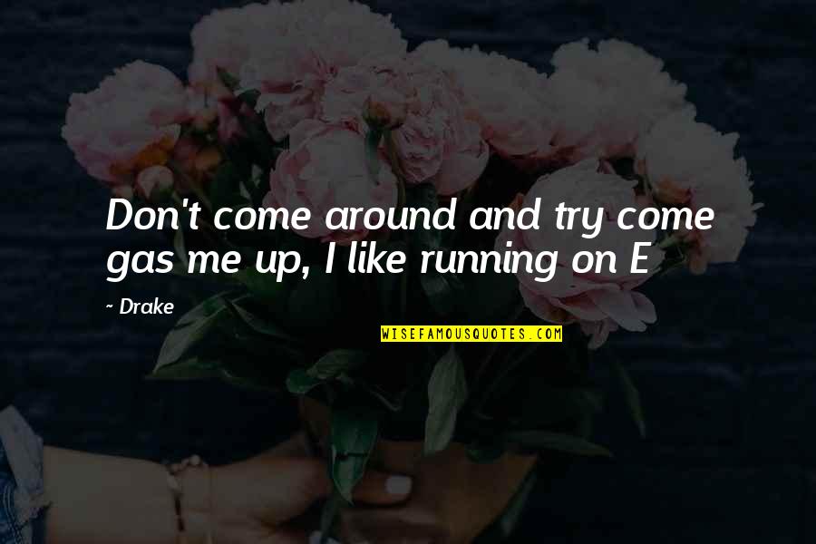 Humble Me Quotes By Drake: Don't come around and try come gas me