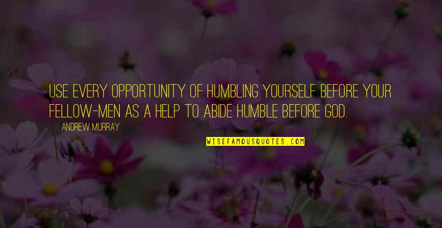 Humble Men Quotes By Andrew Murray: Use every opportunity of humbling yourself before your