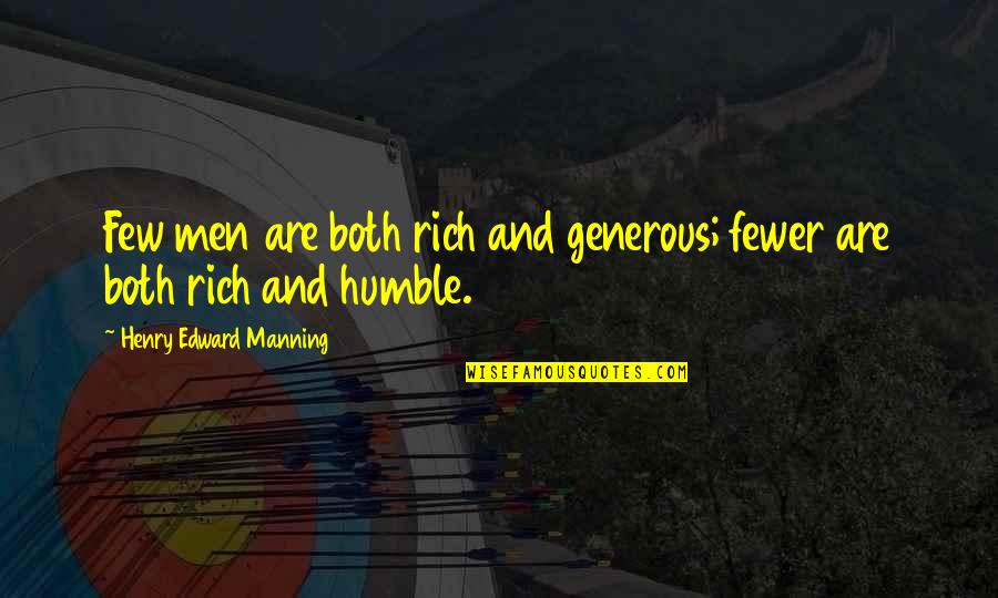 Humble Men Quotes By Henry Edward Manning: Few men are both rich and generous; fewer