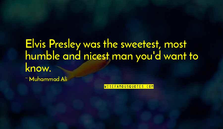 Humble Men Quotes By Muhammad Ali: Elvis Presley was the sweetest, most humble and
