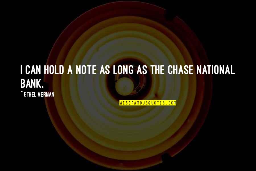 Humble Mind Quotes By Ethel Merman: I can hold a note as long as Humble Mind Quotes By Ethel Merman: I can hold a note as long as