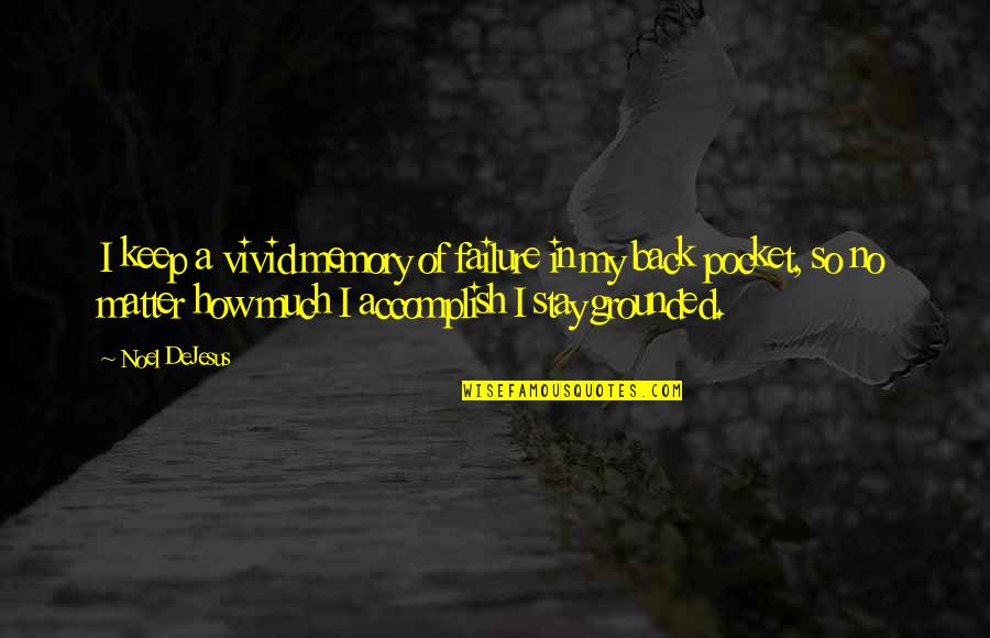 Humble Motivational Quotes By Noel DeJesus: I keep a vivid memory of failure in