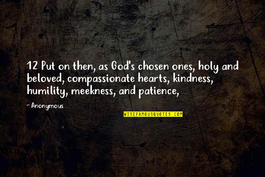 Humble Or Boastful Quotes By Anonymous: 12 Put on then, as God's chosen ones, Humble Or Boastful Quotes By Anonymous: 12 Put on then, as God's chosen ones,