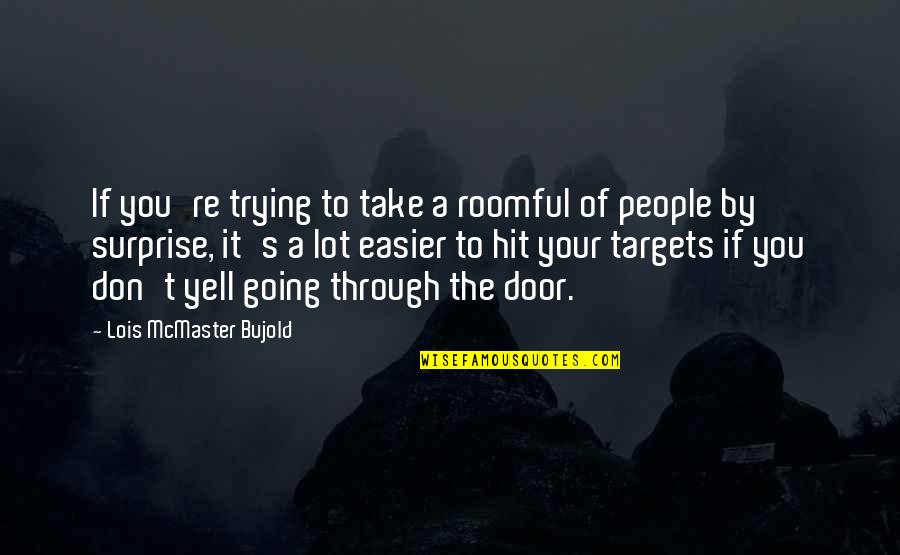 Humble Or Boastful Quotes By Lois McMaster Bujold: If you're trying to take a roomful of Humble Or Boastful Quotes By Lois McMaster Bujold: If you're trying to take a roomful of