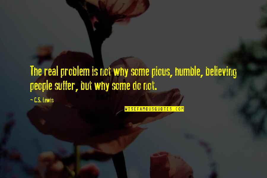 Humble People Quotes By C.S. Lewis: The real problem is not why some pious,