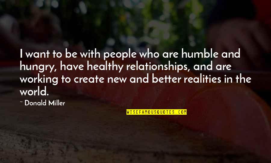 Humble People Quotes By Donald Miller: I want to be with people who are