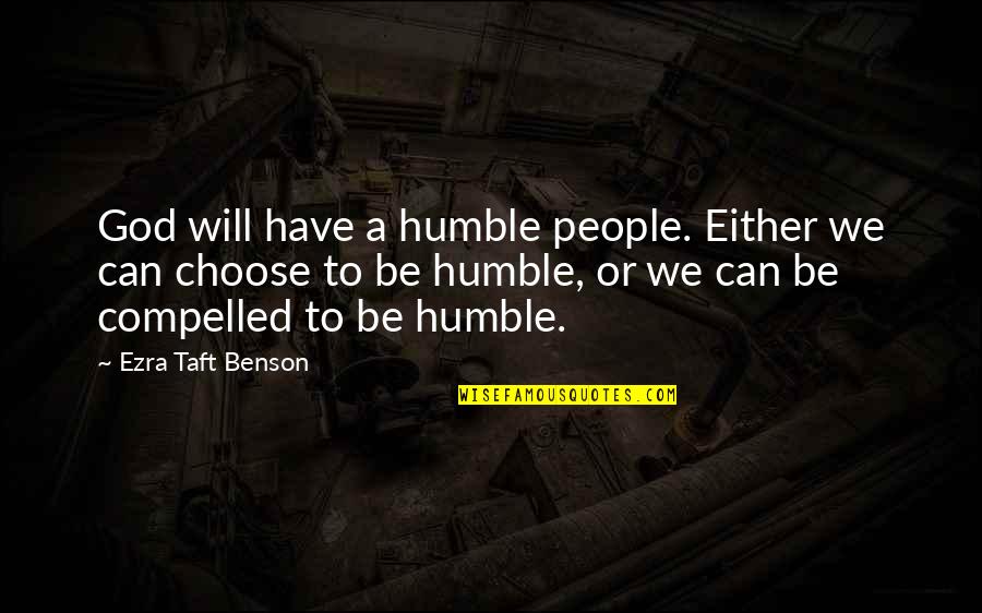 Humble People Quotes By Ezra Taft Benson: God will have a humble people. Either we