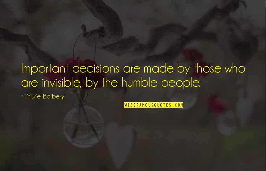 Humble People Quotes By Muriel Barbery: Important decisions are made by those who are