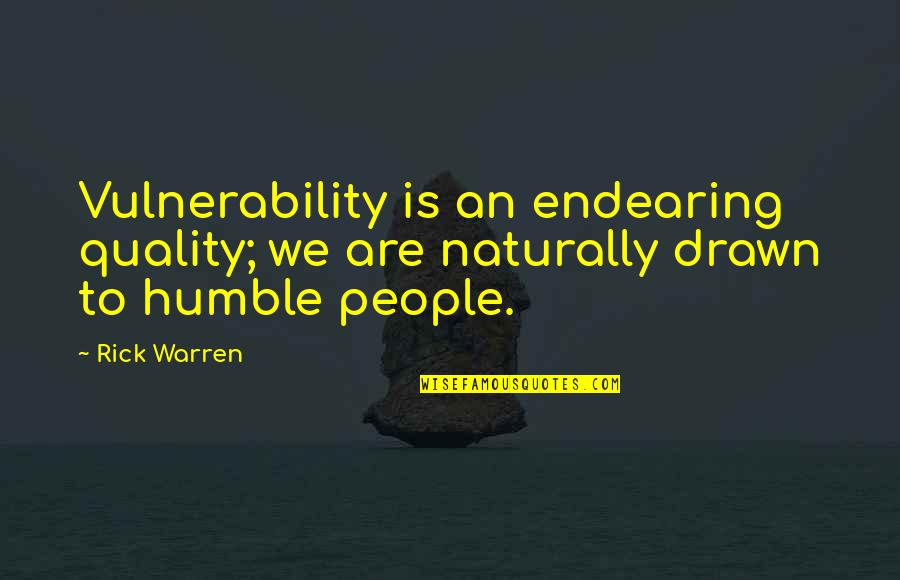 Humble People Quotes By Rick Warren: Vulnerability is an endearing quality; we are naturally
