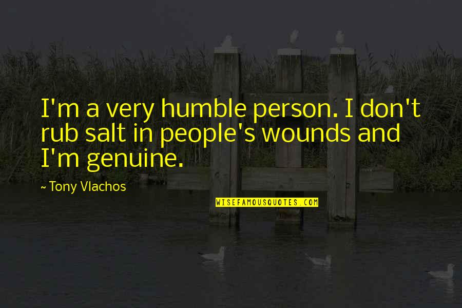 Humble People Quotes By Tony Vlachos: I'm a very humble person. I don't rub
