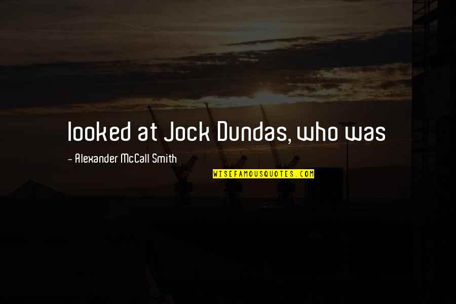 Humble Pie Quotes By Alexander McCall Smith: looked at Jock Dundas, who was