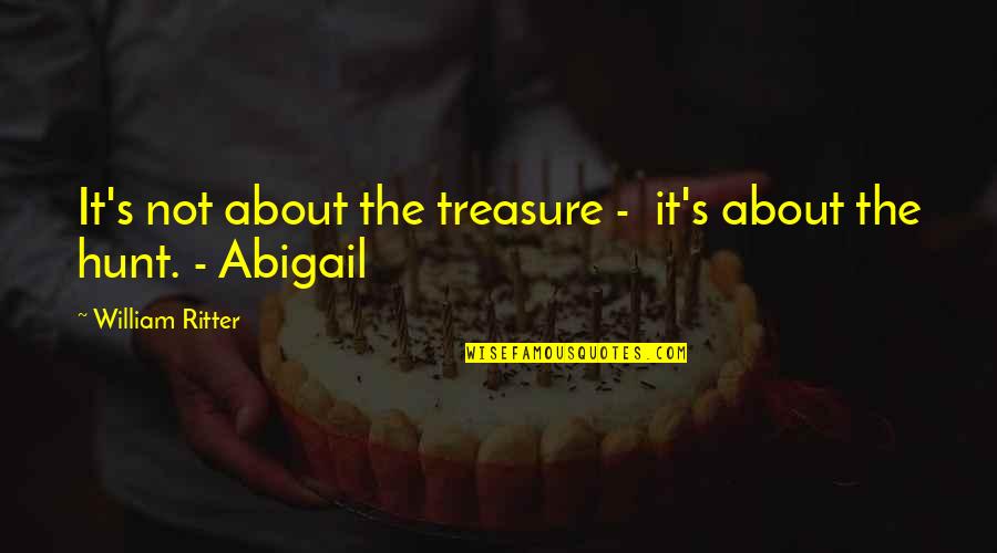 Humble Pie Quotes By William Ritter: It's not about the treasure - it's about