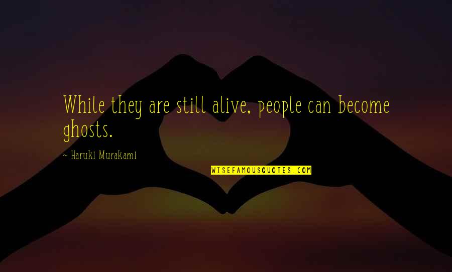 Humble Poem Quotes By Haruki Murakami: While they are still alive, people can become