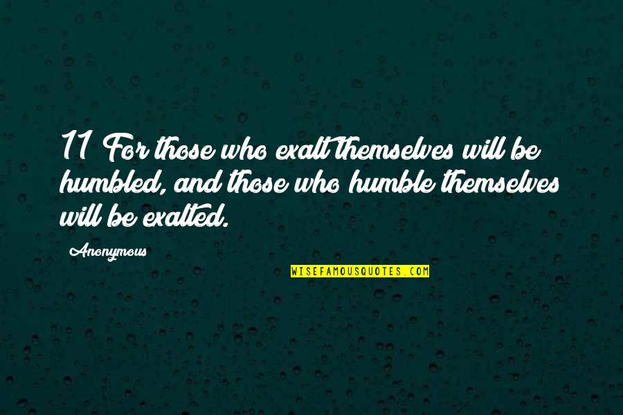 Humble Quotes By Anonymous: 11 For those who exalt themselves will be