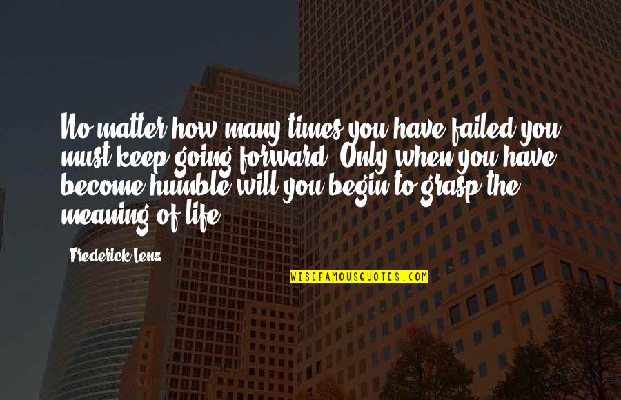 Humble Quotes By Frederick Lenz: No matter how many times you have failed