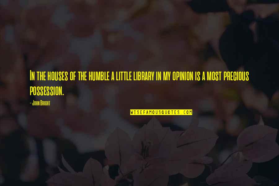 Humble Quotes By John Bright: In the houses of the humble a little