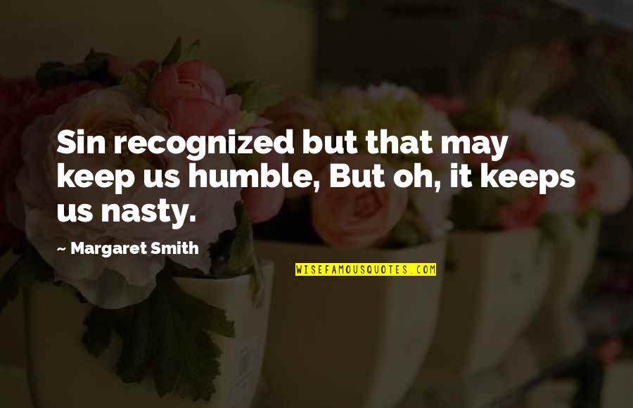 Humble Quotes By Margaret Smith: Sin recognized but that may keep us humble,