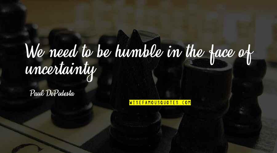 Humble Quotes By Paul DePodesta: We need to be humble in the face