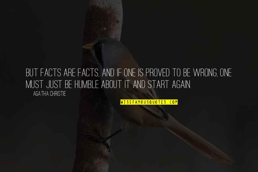 Humble Start Quotes By Agatha Christie: But facts are facts, and if one is