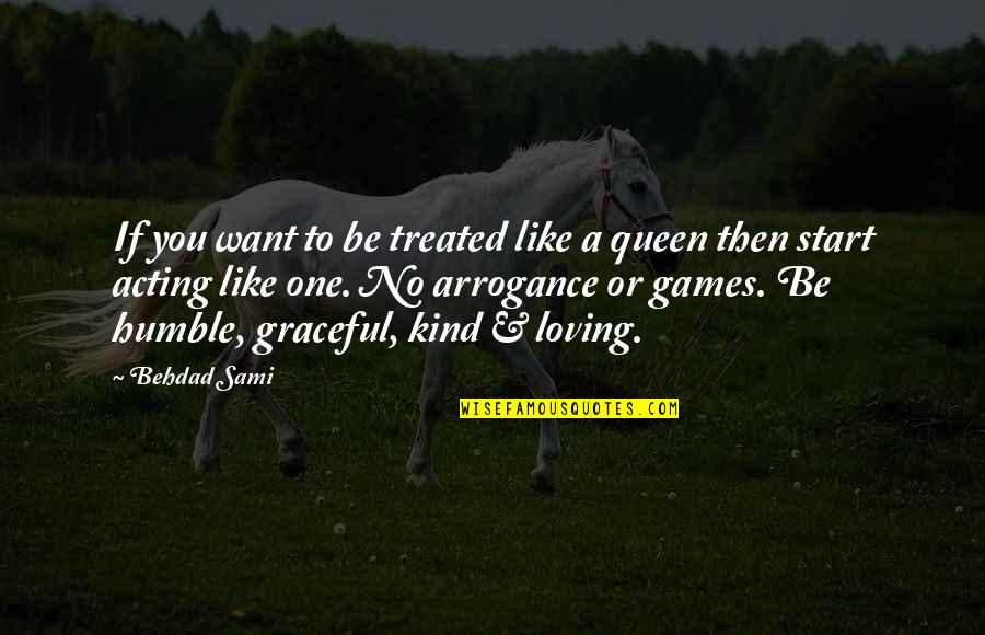 Humble Start Quotes By Behdad Sami: If you want to be treated like a