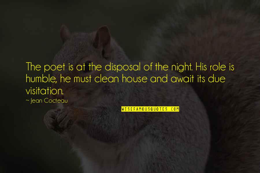 Humble The Poet Quotes By Jean Cocteau: The poet is at the disposal of the