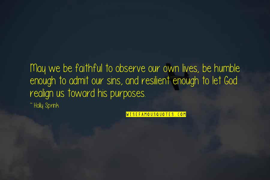Humble To God Quotes By Holly Sprink: May we be faithful to observe our own Humble To God Quotes By Holly Sprink: May we be faithful to observe our own