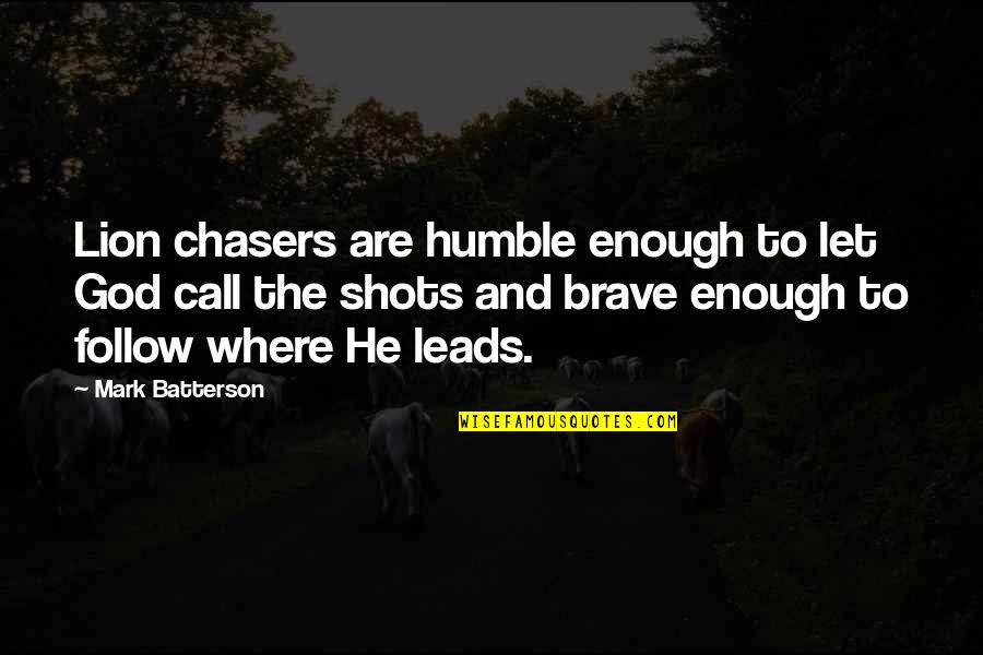 Humble To God Quotes By Mark Batterson: Lion chasers are humble enough to let God Humble To God Quotes By Mark Batterson: Lion chasers are humble enough to let God