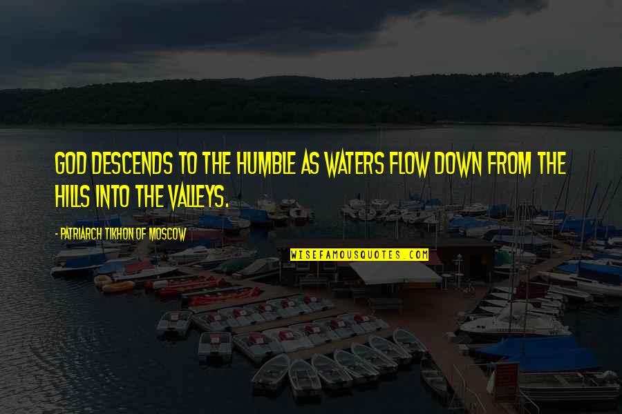 Humble To God Quotes By Patriarch Tikhon Of Moscow: God descends to the humble as waters flow Humble To God Quotes By Patriarch Tikhon Of Moscow: God descends to the humble as waters flow