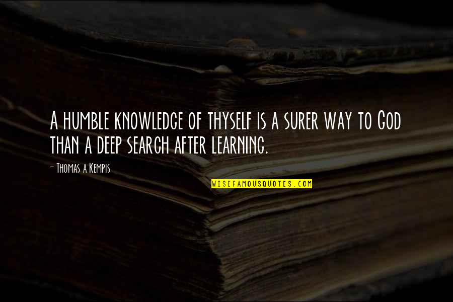 Humble To God Quotes By Thomas A Kempis: A humble knowledge of thyself is a surer Humble To God Quotes By Thomas A Kempis: A humble knowledge of thyself is a surer