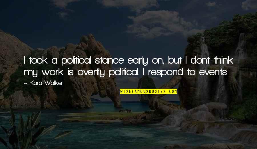 Humbleman Quotes By Kara Walker: I took a political stance early on, but Humbleman Quotes By Kara Walker: I took a political stance early on, but
